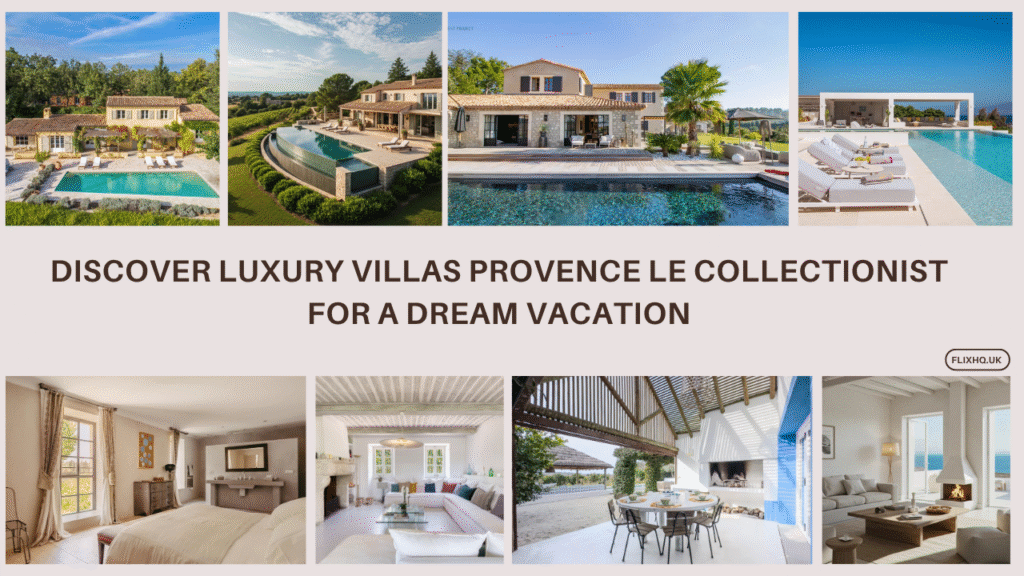 Discover Luxury Villas Provence Le Collectionist for a Dream Vacation Luxury Villas Provence Le Collectionist