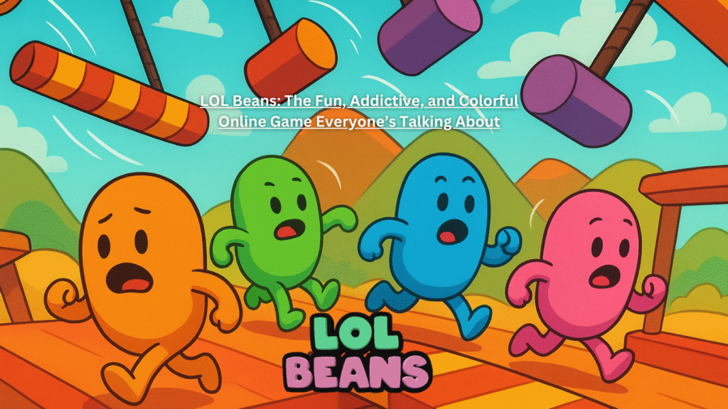 LOL Beans: The Fun, Addictive, and Colorful Online Game Everyone’s Talking About LOL Beans